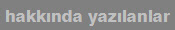 hakk�nda yaz�lanlar